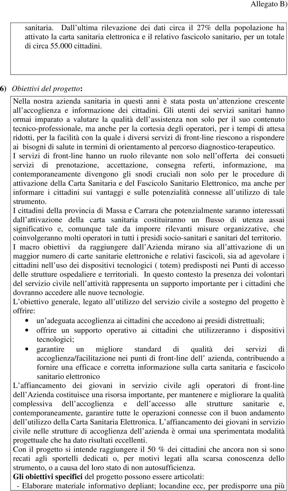 Gli utenti dei servizi sanitari hanno ormai imparato a valutare la qualità dell assistenza non solo per il suo contenuto tecnico-professionale, ma anche per la cortesia degli operatori, per i tempi