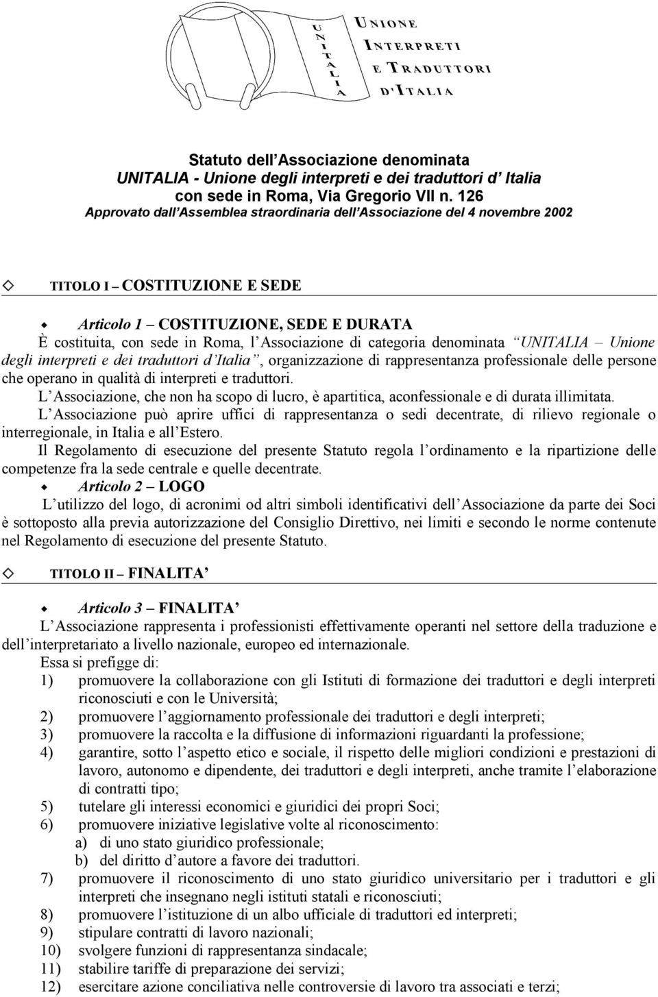 categoria denominata UNITALIA Unione degli interpreti e dei traduttori d Italia, organizzazione di rappresentanza professionale delle persone che operano in qualità di interpreti e traduttori.