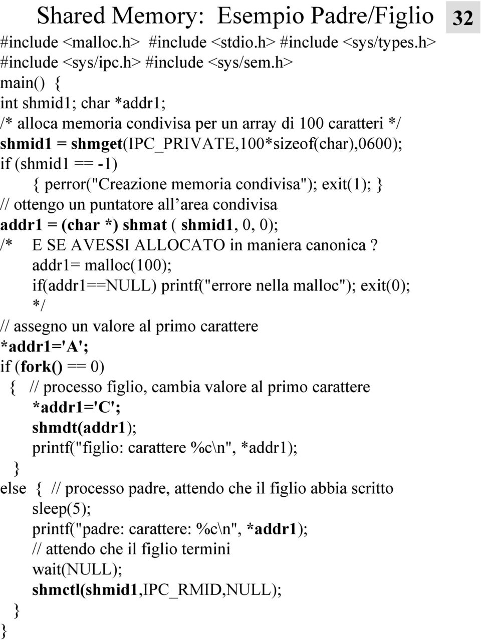 condivisa"); exit(1); // ottengo un puntatore all area condivisa addr1 = (char *) shmat ( shmid1, 0, 0); /* E SE AVESSI ALLOCATO in maniera canonica?