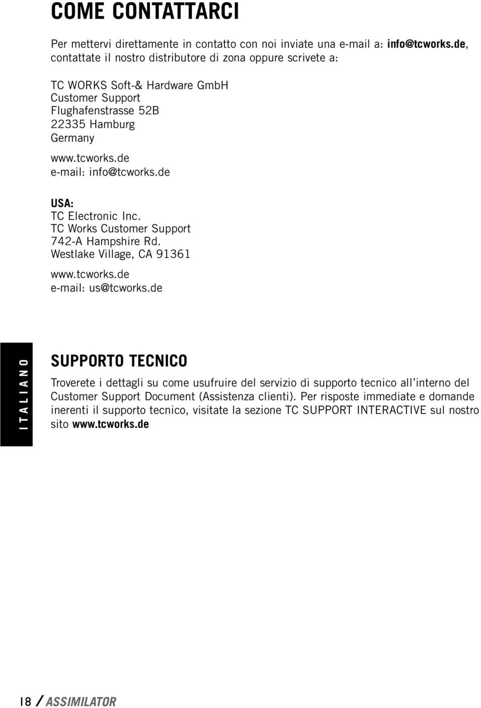 de e-mail: info@tcworks.de USA: TC Electronic Inc. TC Works Customer Support 742-A Hampshire Rd. Westlake Village, CA 91361 www.tcworks.de e-mail: us@tcworks.