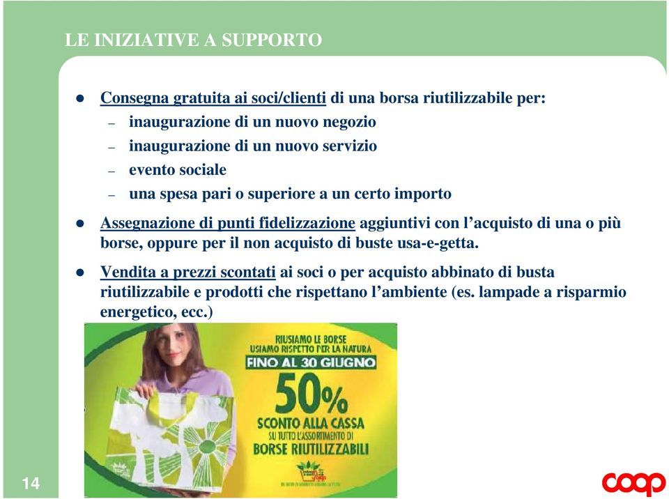 fidelizzazione aggiuntivi con l acquisto di una o più borse, oppure per il non acquisto di buste usa-e-getta.