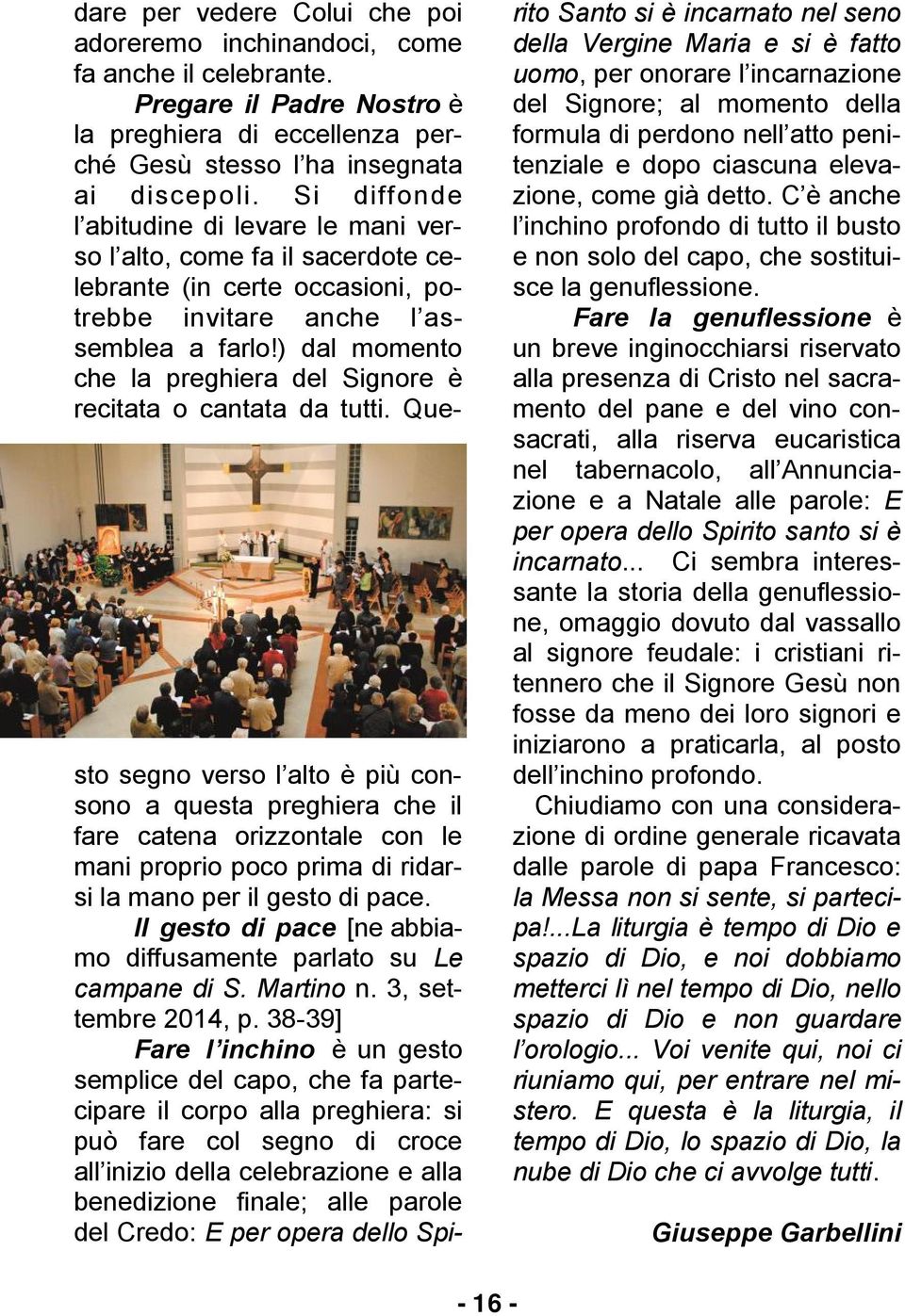 ) dal momento che la preghiera del Signore è recitata o cantata da tutti.