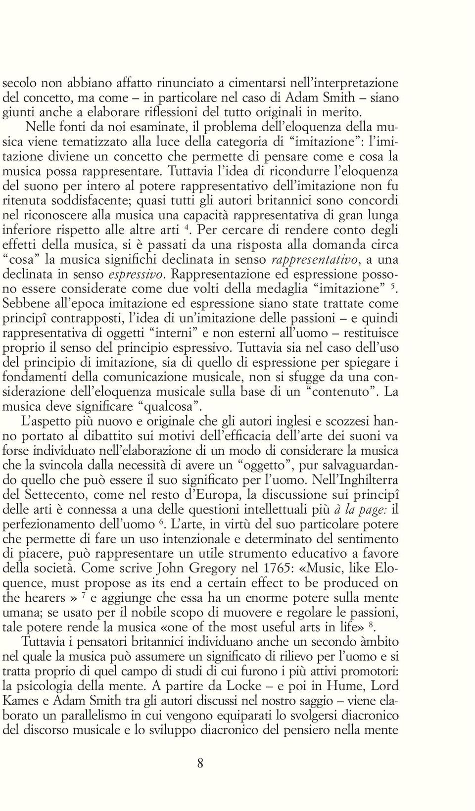 Nelle fonti da noi esaminate, il problema dell eloquenza della musica viene tematizzato alla luce della categoria di imitazione : l imitazione diviene un concetto che permette di pensare come e cosa