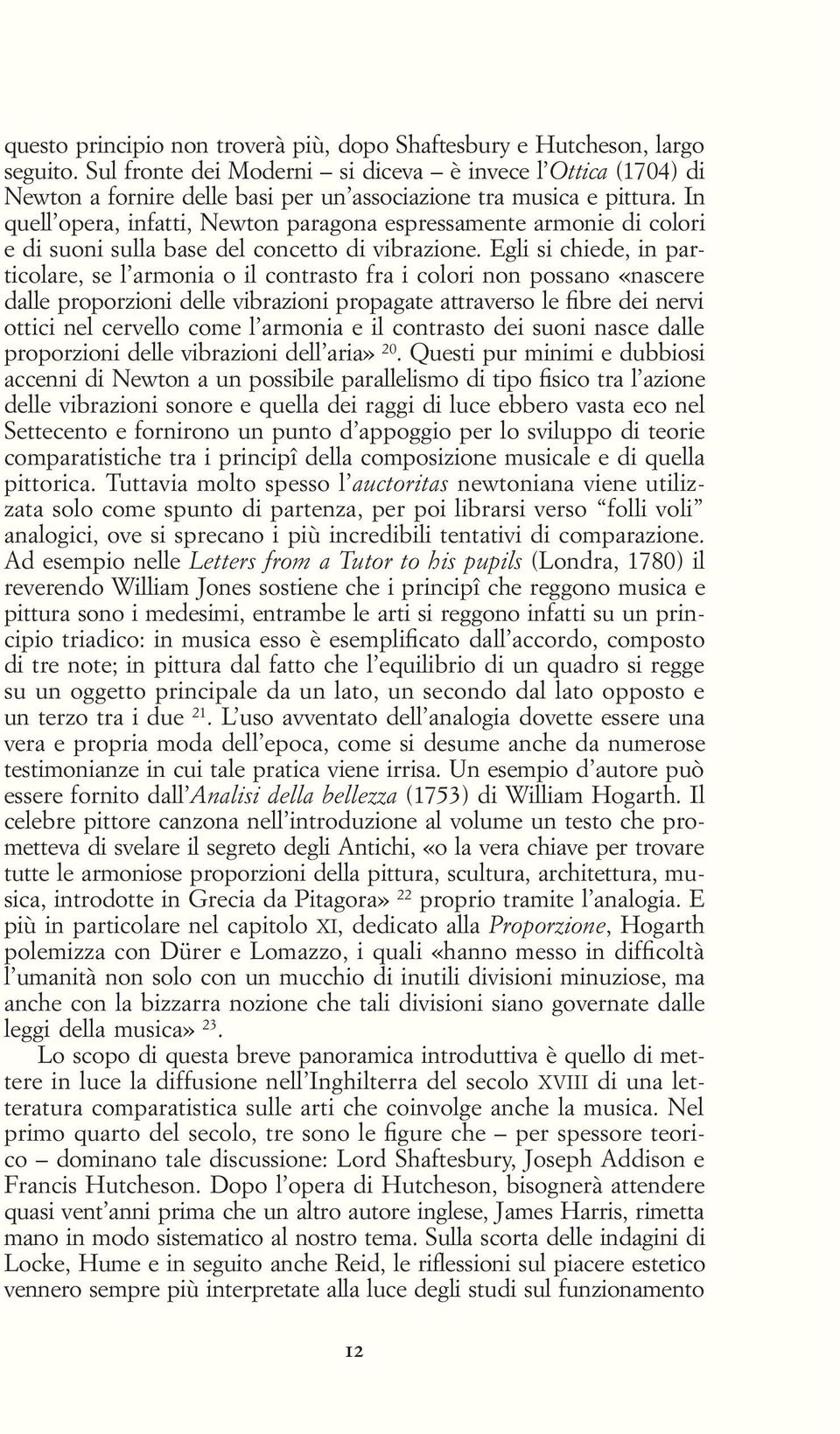 In quell opera, infatti, Newton paragona espressamente armonie di colori e di suoni sulla base del concetto di vibrazione.