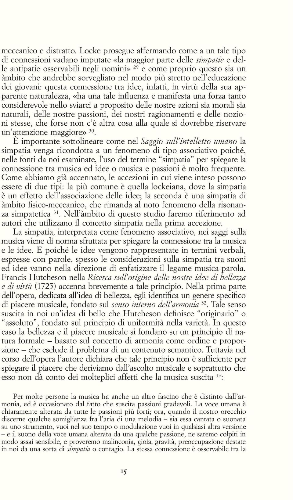 andrebbe sorvegliato nel modo più stretto nell educazione dei giovani: questa connessione tra idee, infatti, in virtù della sua apparente naturalezza, «ha una tale influenza e manifesta una forza