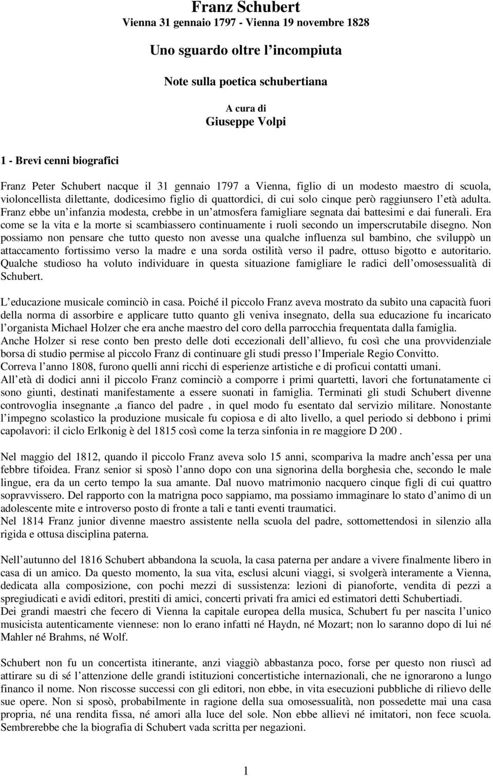 Franz ebbe un infanzia modesta, crebbe in un atmosfera famigliare segnata dai battesimi e dai funerali.