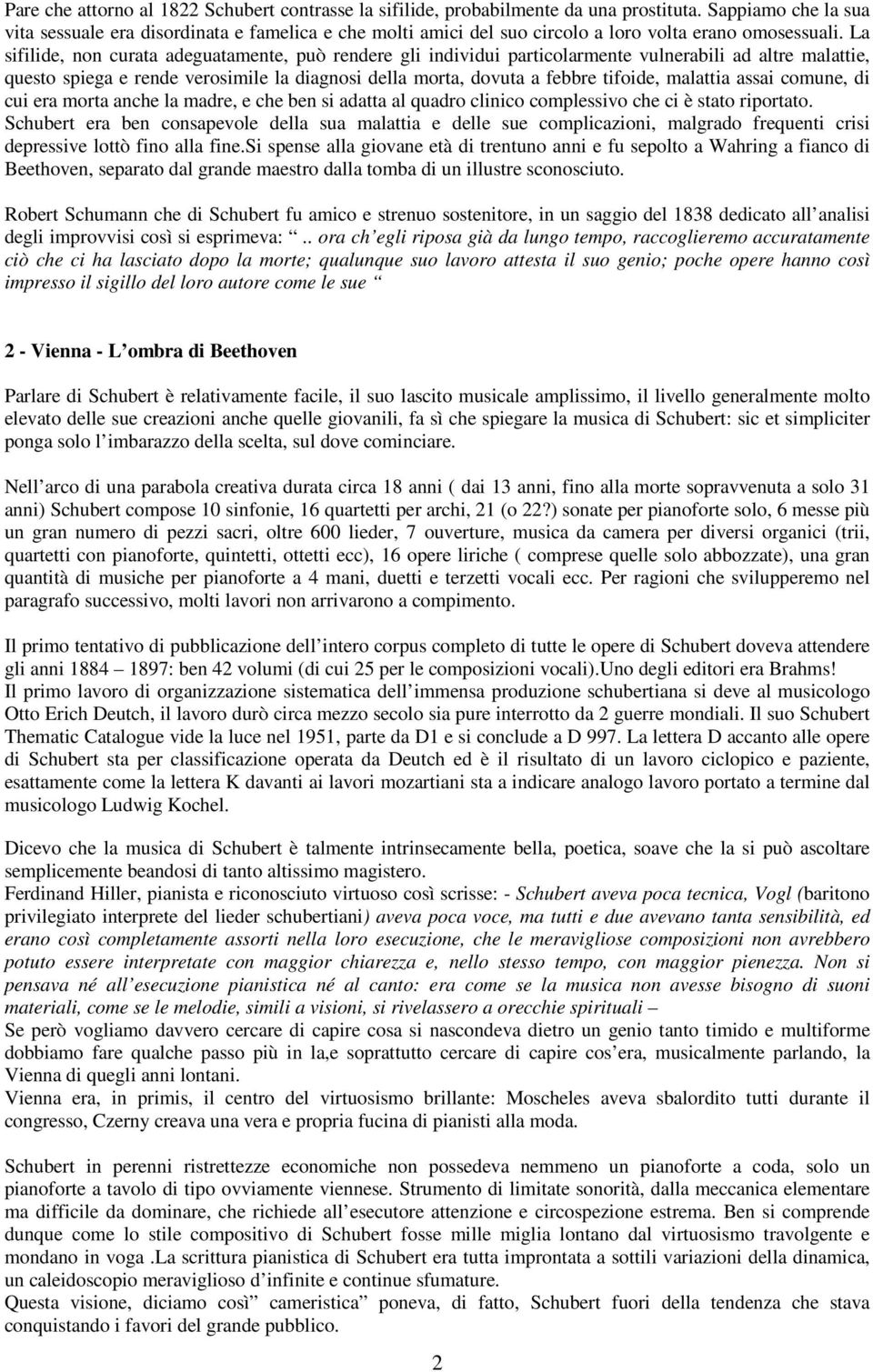 La sifilide, non curata adeguatamente, può rendere gli individui particolarmente vulnerabili ad altre malattie, questo spiega e rende verosimile la diagnosi della morta, dovuta a febbre tifoide,