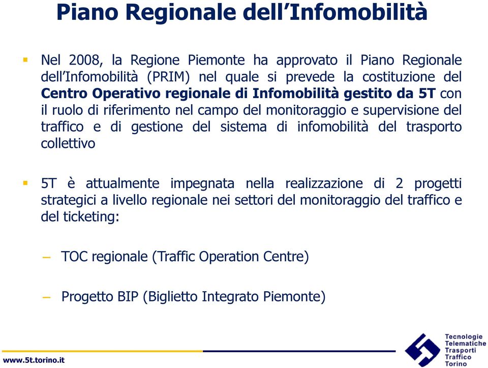 traffico e di gestione del sistema di infomobilità del trasporto collettivo 5T è attualmente impegnata nella realizzazione di 2 progetti strategici a