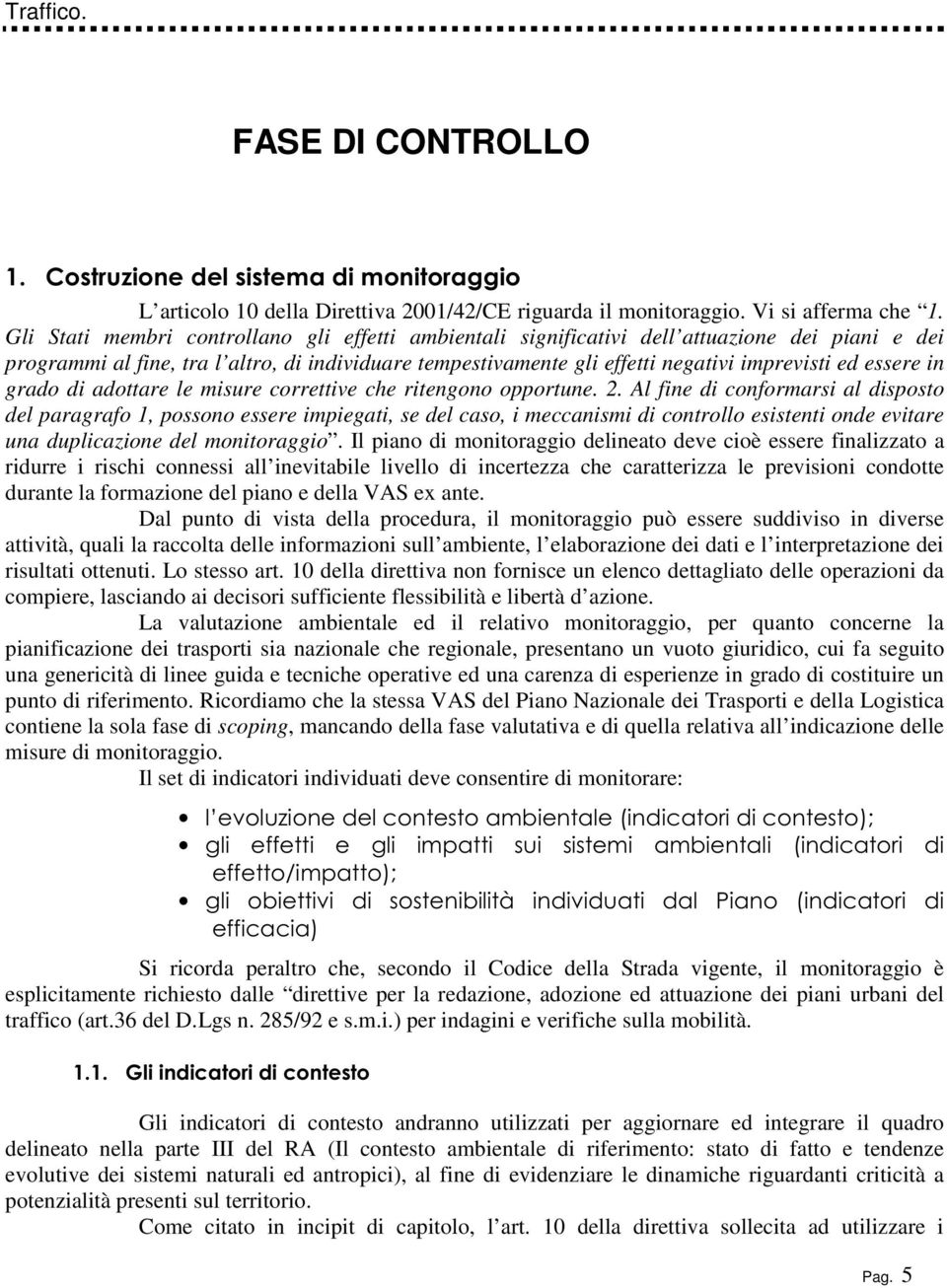 essere in grado di adottare le misure correttive che ritengono opportune. 2.