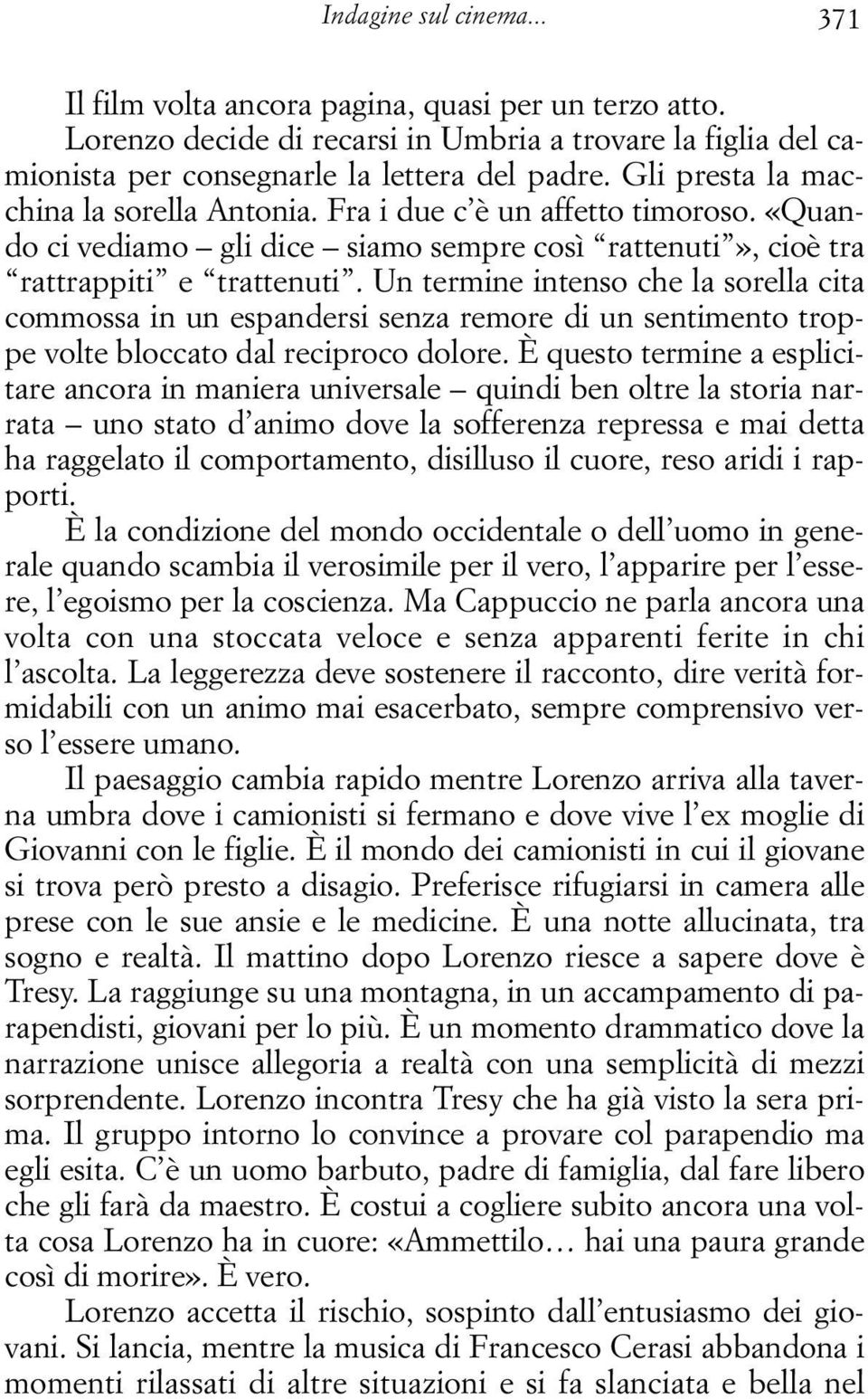 Un termine intenso che la sorella cita commossa in un espandersi senza remore di un sentimento troppe volte bloccato dal reciproco dolore.