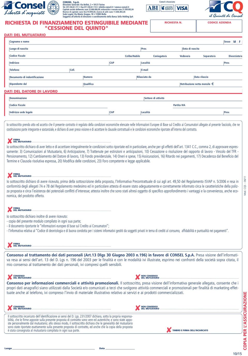 892,85 Sede Legale: Via Monte Grappa, 18 13900 Biella Soggetta all'attività di direzione e coordinamento della Banca Sella Holding SpA RICHIESTA DI FINANZIAMENTO ESTINGUIBILE MEDIANTE "CESSIONE DEL