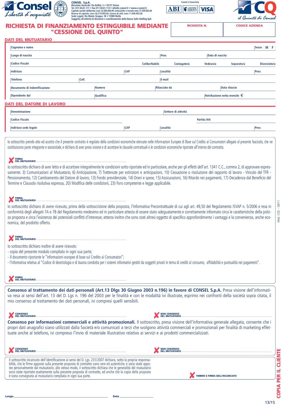 892,85 Sede Legale: Via Monte Grappa, 18 13900 Biella Soggetta all'attività di direzione e coordinamento della Banca Sella Holding SpA RICHIESTA DI FINANZIAMENTO ESTINGUIBILE MEDIANTE "CESSIONE DEL