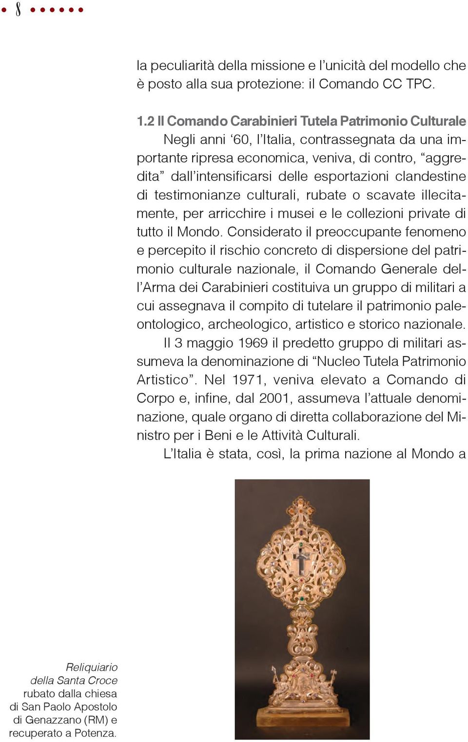 clandestine di testimonianze culturali, rubate o scavate illecitamente, per arricchire i musei e le collezioni private di tutto il Mondo.