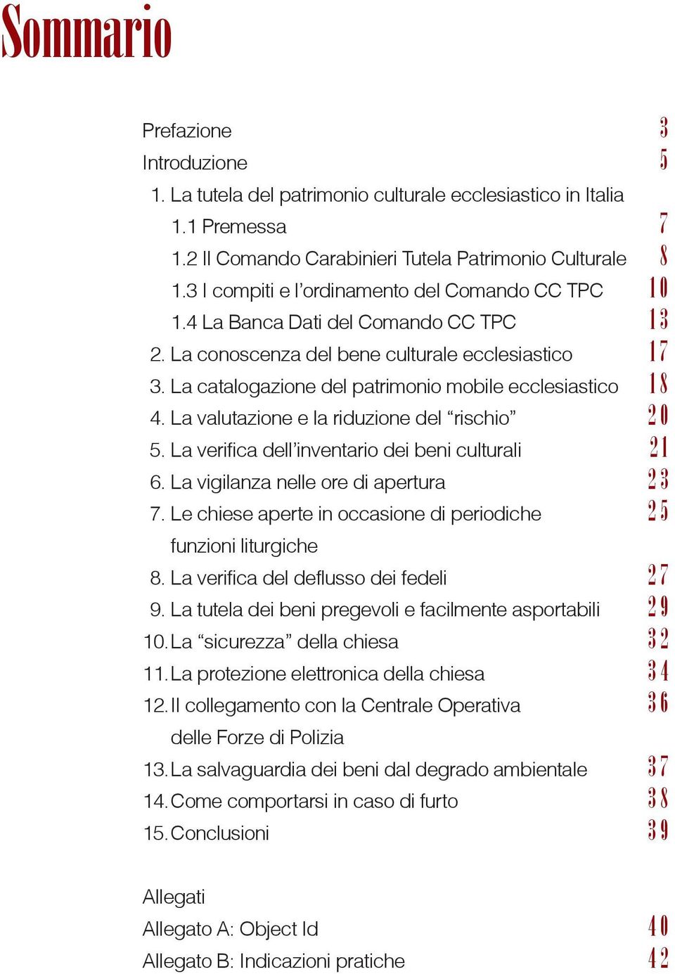 La catalogazione del patrimonio mobile ecclesiastico 1 8 4. La valutazione e la riduzione del rischio 2 0 5. La verifica dell inventario dei beni culturali 2 1 6.