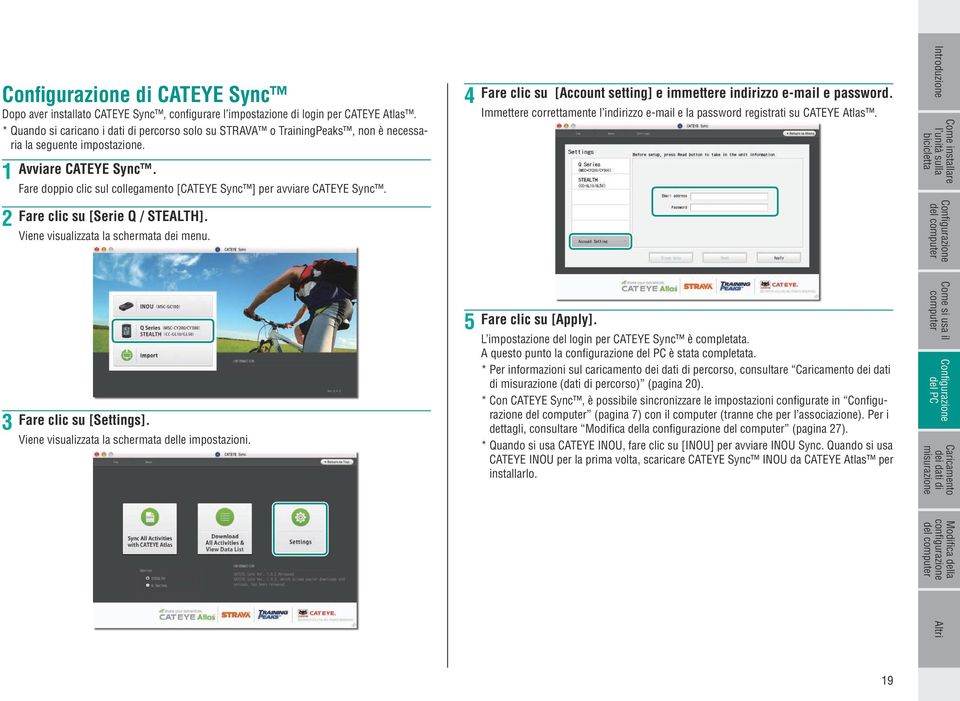 Fare doppio clic sul collegamento [CATEYE Sync ] per avviare CATEYE Sync. 4 Fare clic su [Account setting] e immettere indirizzo e-mail e password.