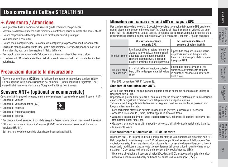 La caduta può provocare malfunzionamenti. Serrare la manopola della staffa FlexTight manualmente. Serrarla troppo forte con l uso di un utensile, ecc. può danneggiare il filetto della vite.