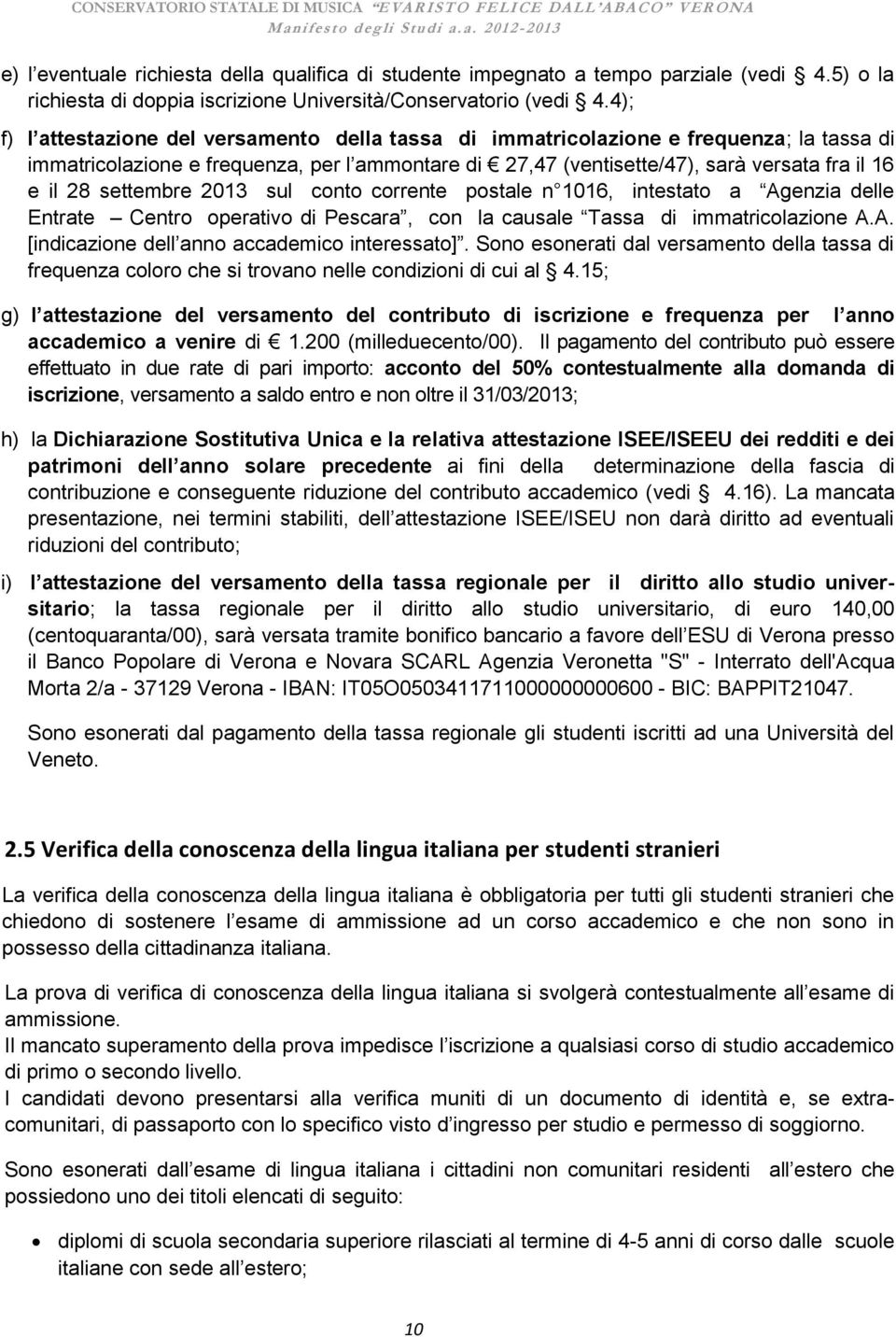 settembre 2013 sul conto corrente postale n 1016, intestato a Agenzia delle Entrate Centro operativo di Pescara, con la causale Tassa di immatricolazione A.A. [indicazione dell anno accademico interessato].