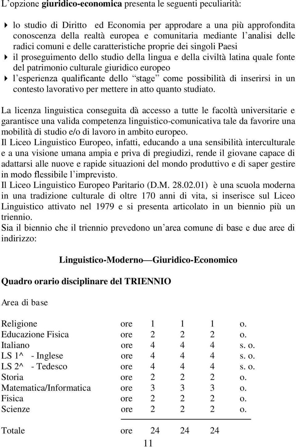 esperienza qualificante dello stage come possibilità di inserirsi in un contesto lavorativo per mettere in atto quanto studiato.