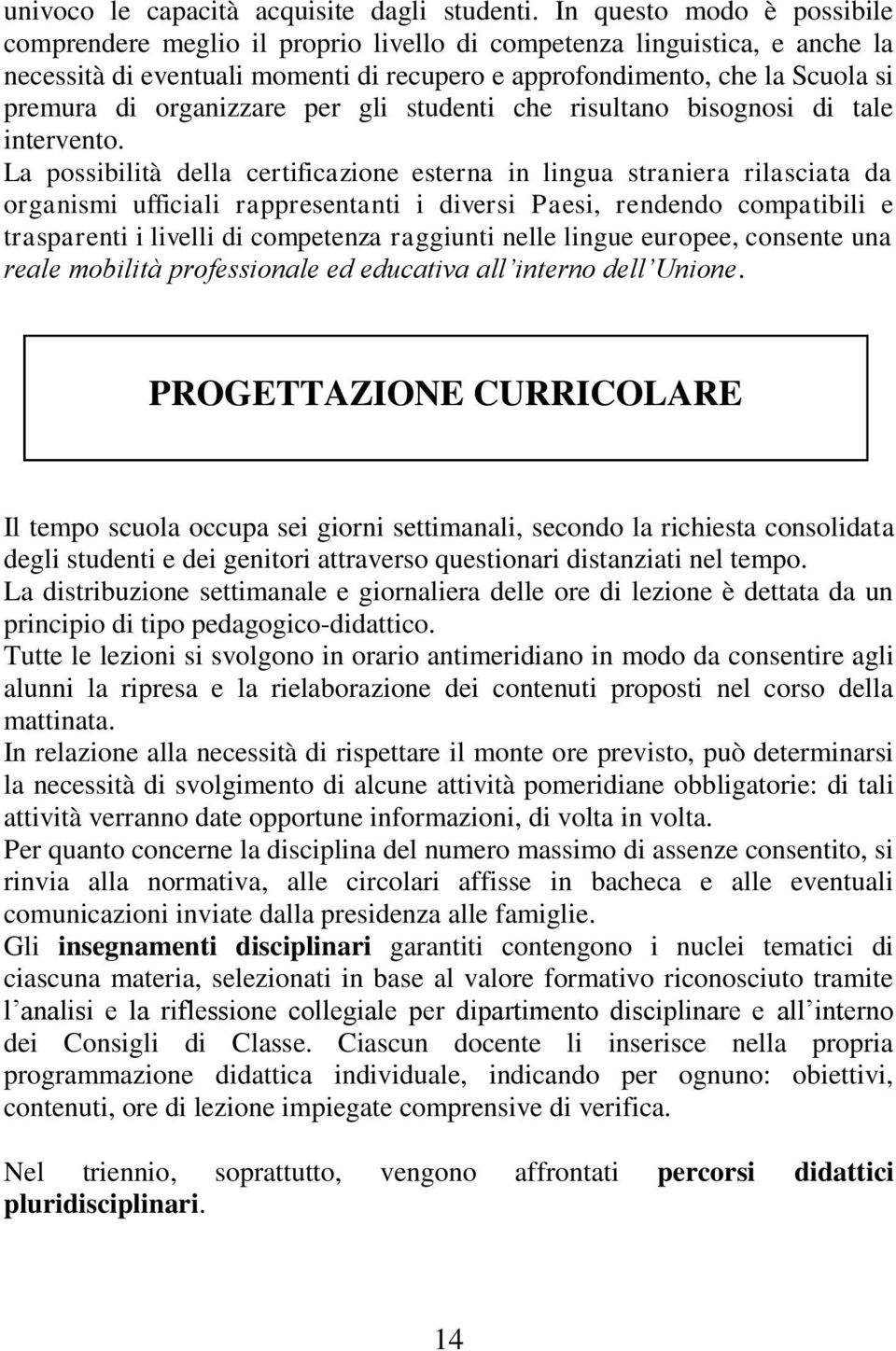 organizzare per gli studenti che risultano bisognosi di tale intervento.