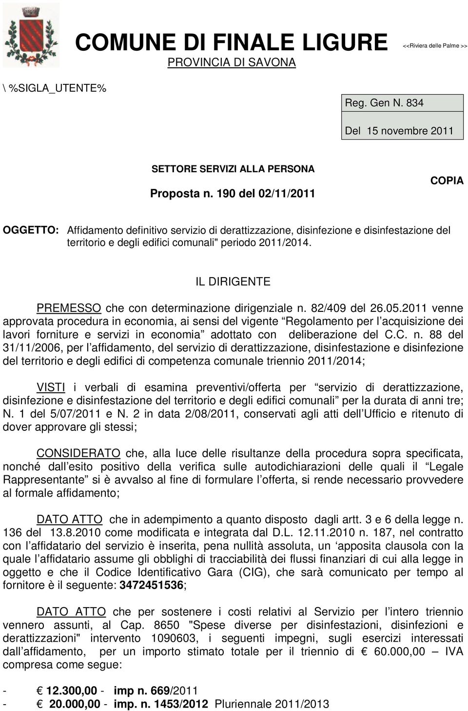 IL DIRIGENTE PREMESSO che con determinazione dirigenziale n. 82/409 del 26.05.