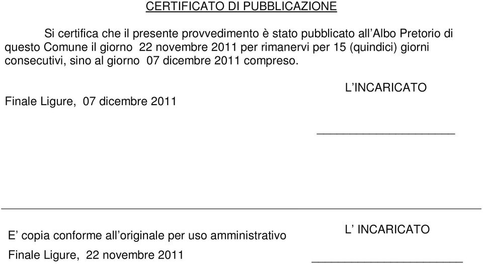 consecutivi, sino al giorno 07 dicembre 2011 compreso.