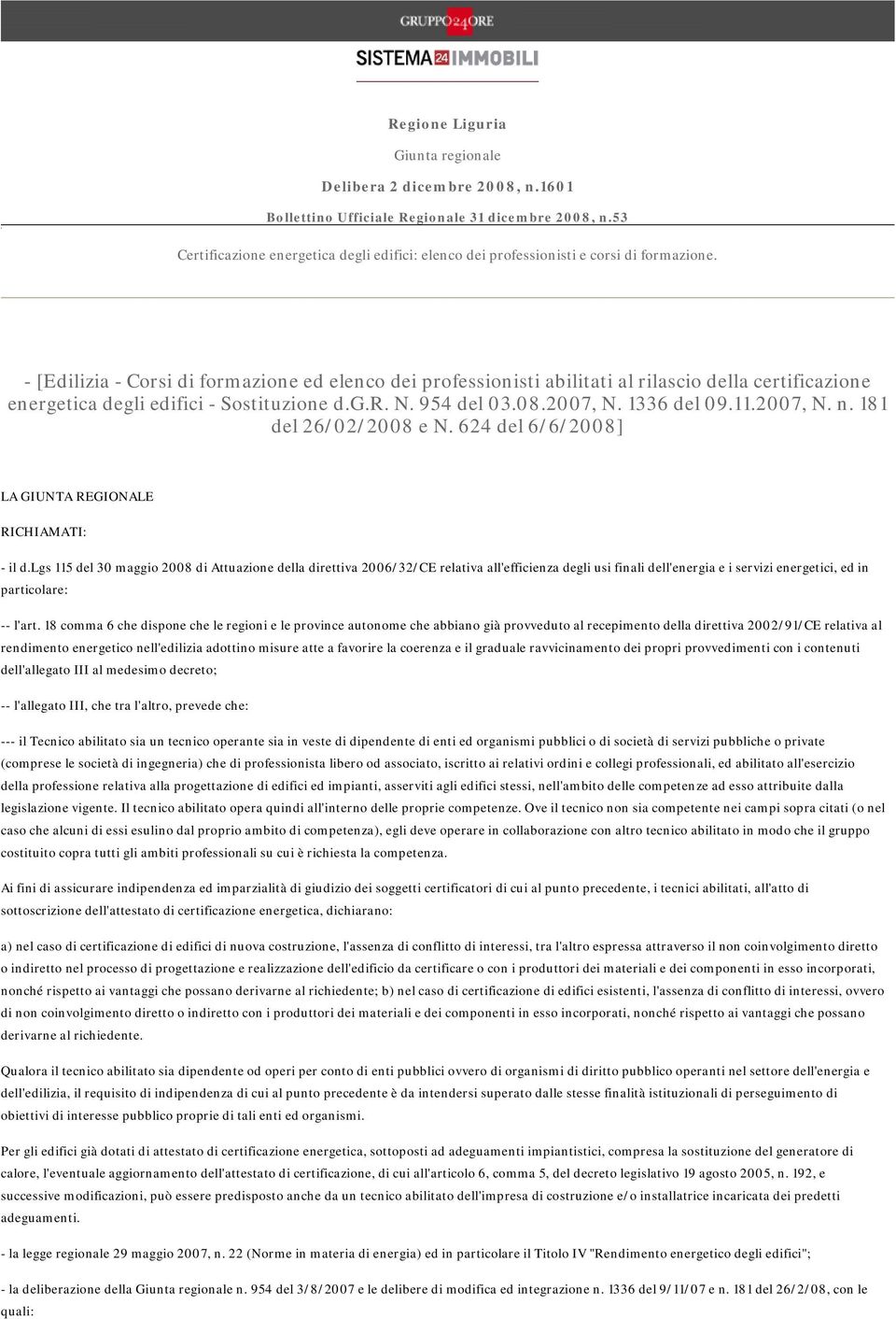 - [Edilizia - Corsi di formazione ed elenco dei professionisti abilitati al rilascio della certificazione energetica degli edifici - Sostituzione d.g.r. N. 954 del 03.08.2007, N. 1336 del 09.11.