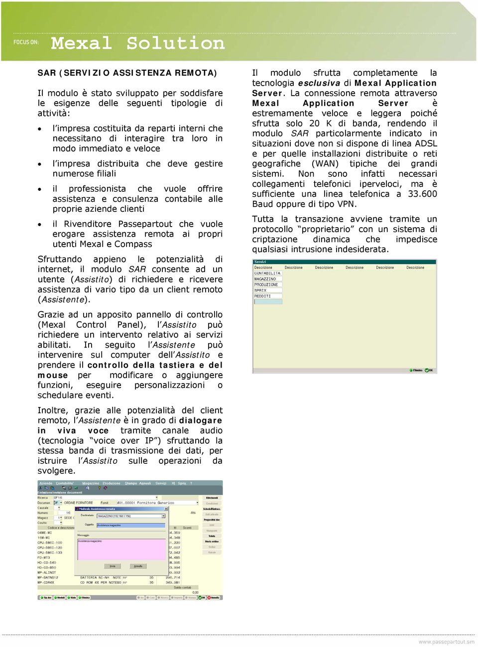 Rivenditore Passepartout che vuole erogare assistenza remota ai propri utenti Mexal e Compass Sfruttando appieno le potenzialità di internet, il modulo SAR consente ad un utente (Assistito) di