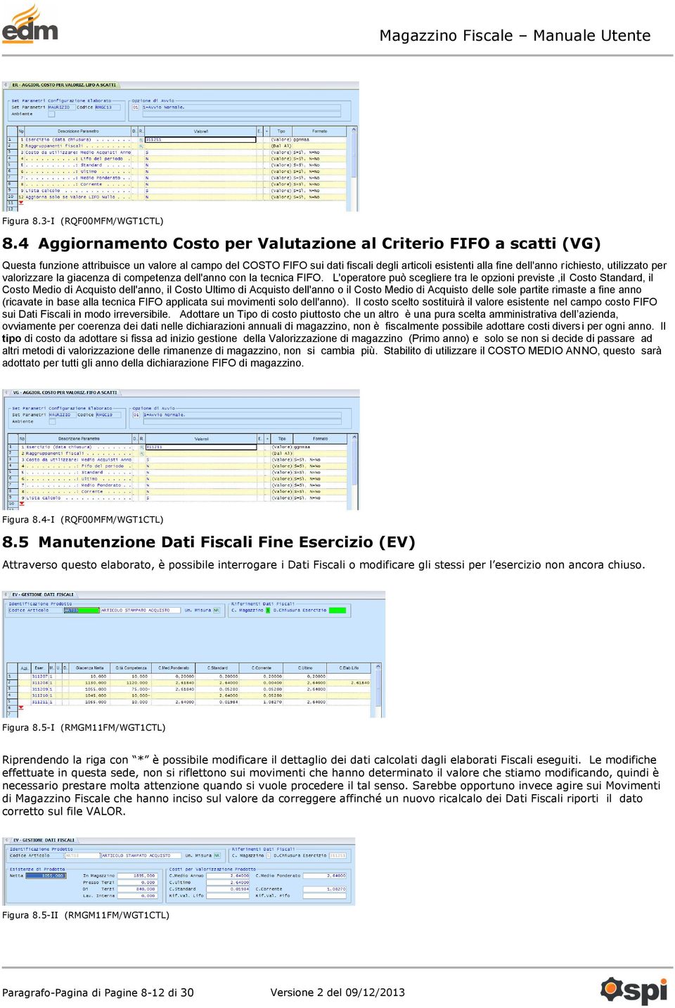 richiesto, utilizzato per valorizzare la giacenza di competenza dell'anno con la tecnica FIFO.