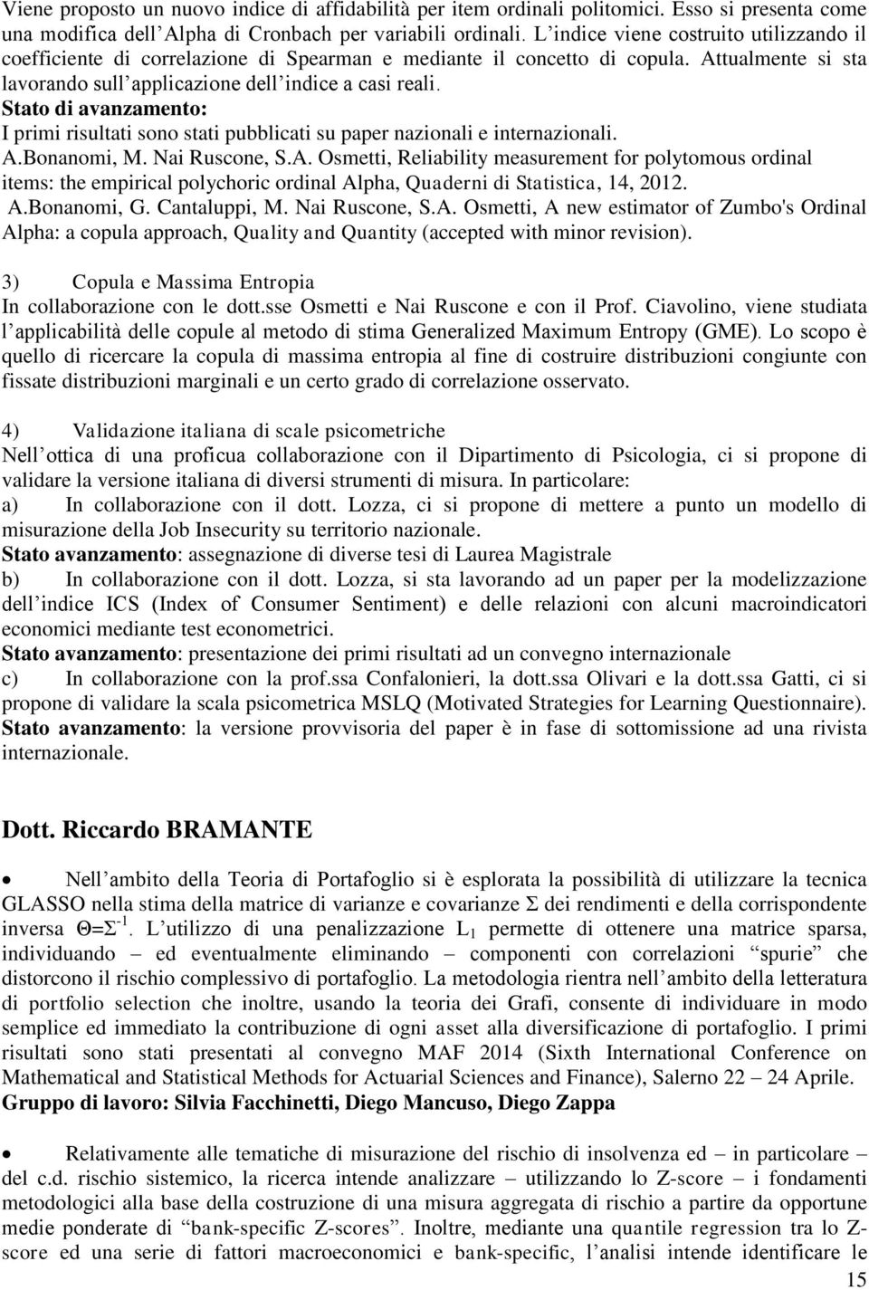 I primi risultati sono stati pubblicati su paper nazionali e internazionali. A.