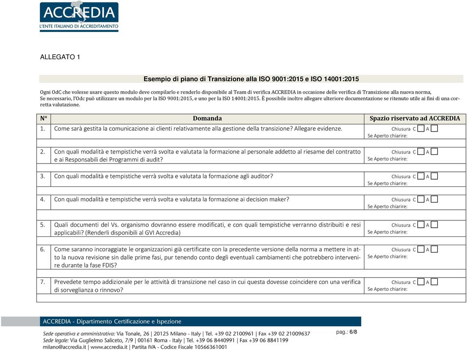 È possibile inoltre allegare ulteriore documentazione se ritenuto utile ai fini di una corretta valutazione. N Domanda Spazio riservato ad ACCREDIA 1.