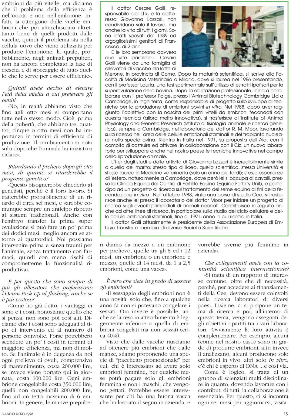 embrione, la quale, probabilmente, negli animali prepuberi, non ha ancora completato la fase di crescita e di stoccaggio di tutto quello che le serve per essere efficiente».