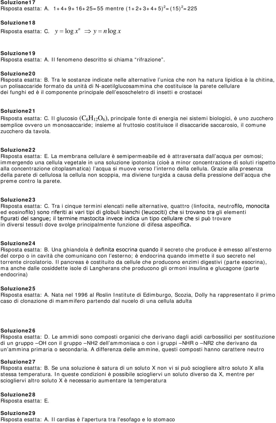 Tra le sostanze indicate nelle alternative l unica che non ha natura lipidica è la chitina, un polisaccaride formato da unità di N-acetilglucosammina che costituisce la parete cellulare dei funghi ed