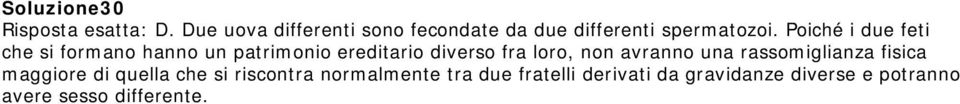 Poiché i due feti che si formano hanno un patrimonio ereditario diverso fra loro, non