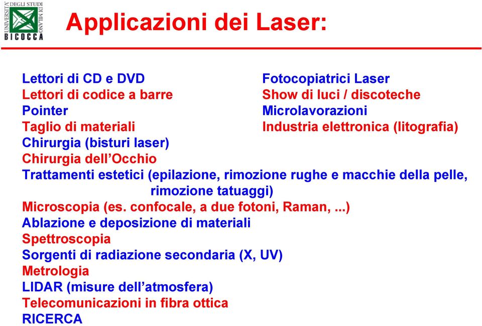rimozione rughe e macchie della pelle, rimozione tatuaggi) Microscopia (es. confocale, a due fotoni, Raman,.