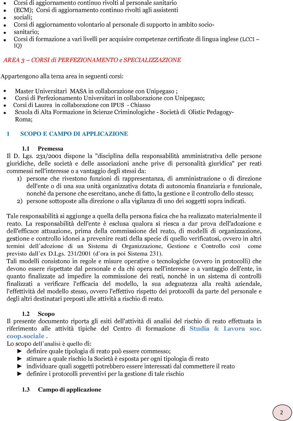 area in seguenti corsi: Master Universitari MASA in collaborazione con Unipegaso ; Corsi di Perfezionamento Universitari in collaborazione con Unipegaso; Corsi di Laurea in collaborazione con IPUS -