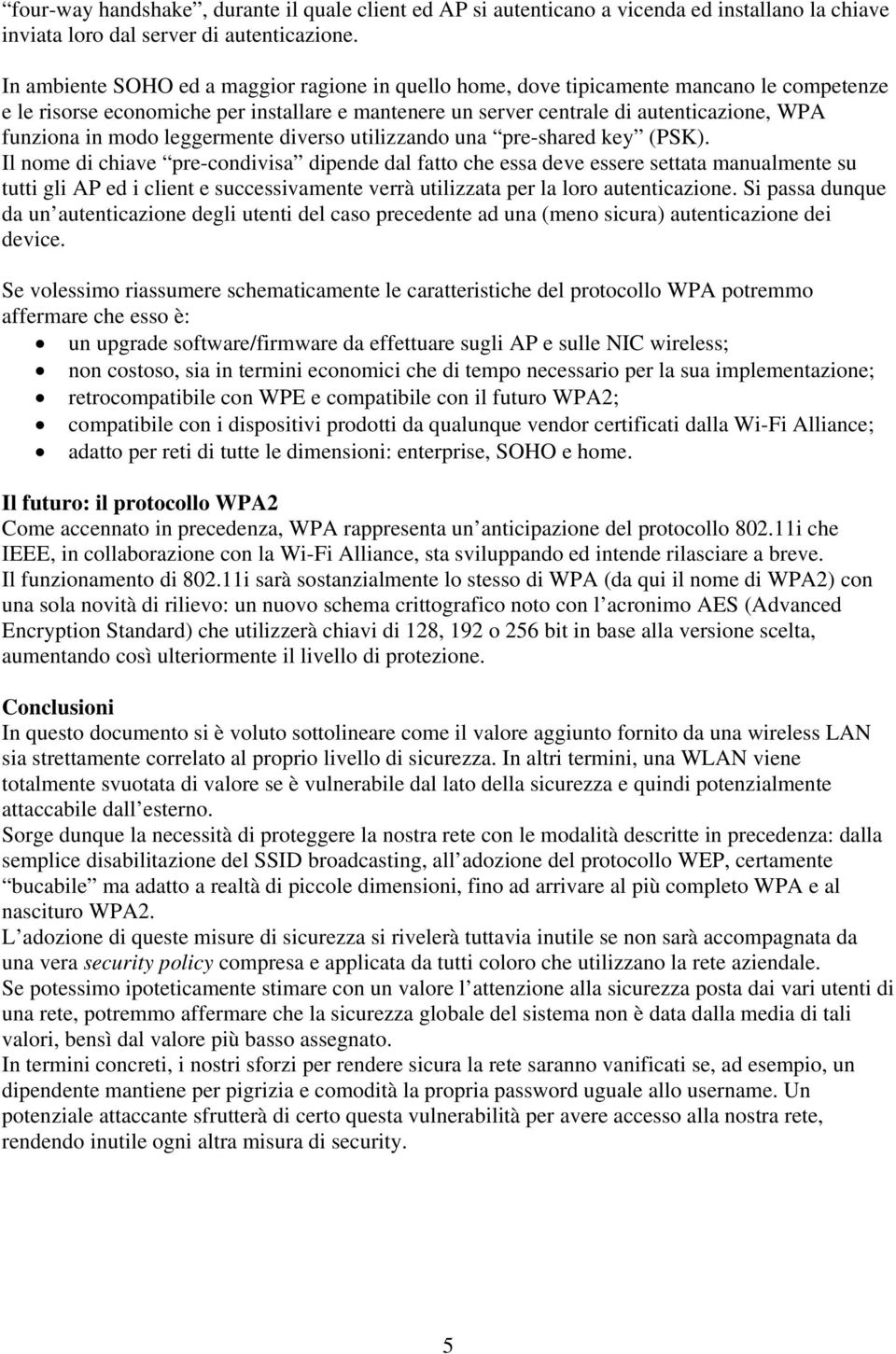 modo leggermente diverso utilizzando una pre-shared key (PSK).