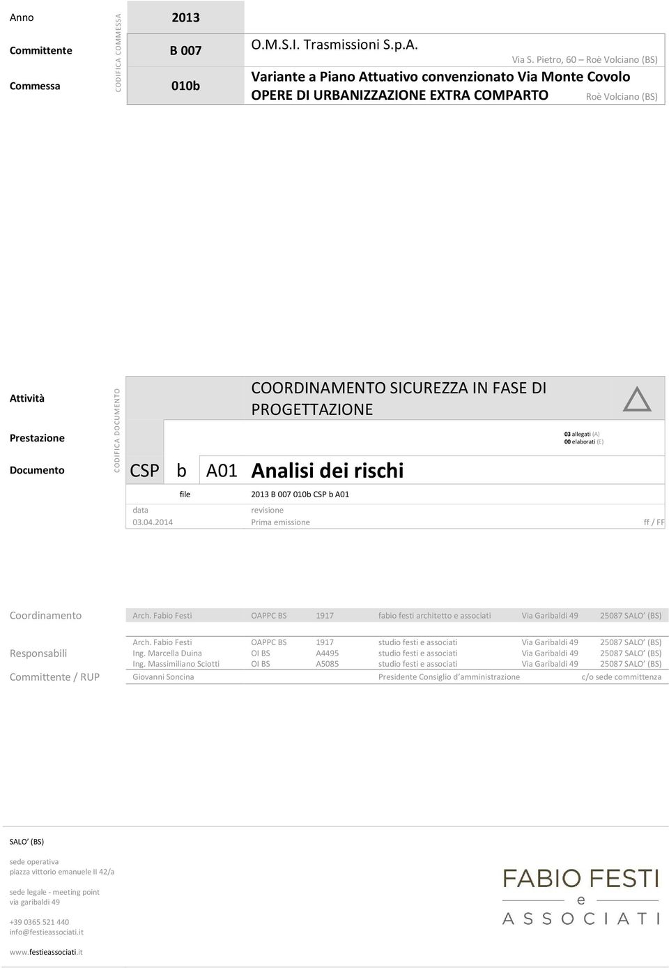 COORDINAMENTO SICUREZZA IN FASE DI PROGETTAZIONE CSP b A01 Analisi dei rischi file 2013 B 007 010b CSP b A01 03 allegati (A) 00 elaborati (E) data revisione 03.04.