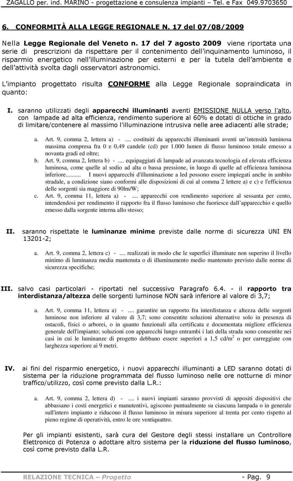 dell ambiente e dell attività svolta dagli osservatori astronomici. L impianto progettato risulta CONFORME alla Legge Regionale sopraindicata in quanto: I.