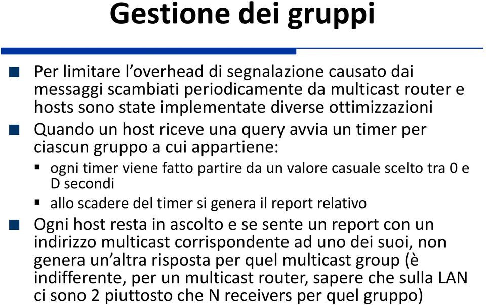 secondi allo scadere del timer si genera il report relativo Ogni host resta in ascolto e se sente un report con un indirizzo multicast corrispondente ad uno dei suoi,