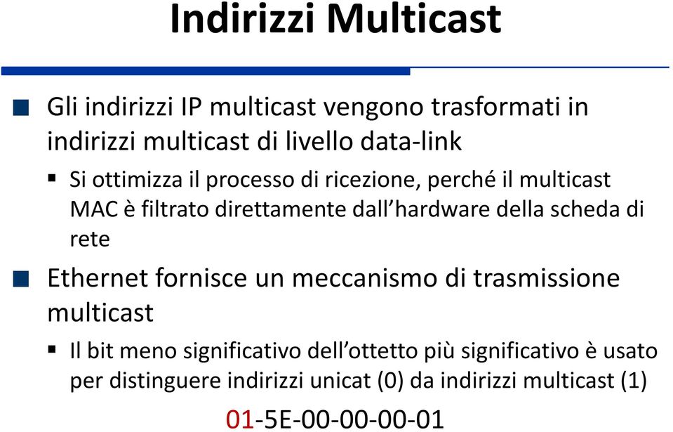 hardware della scheda di rete Ethernet fornisce un meccanismo di trasmissione multicast Il bit meno