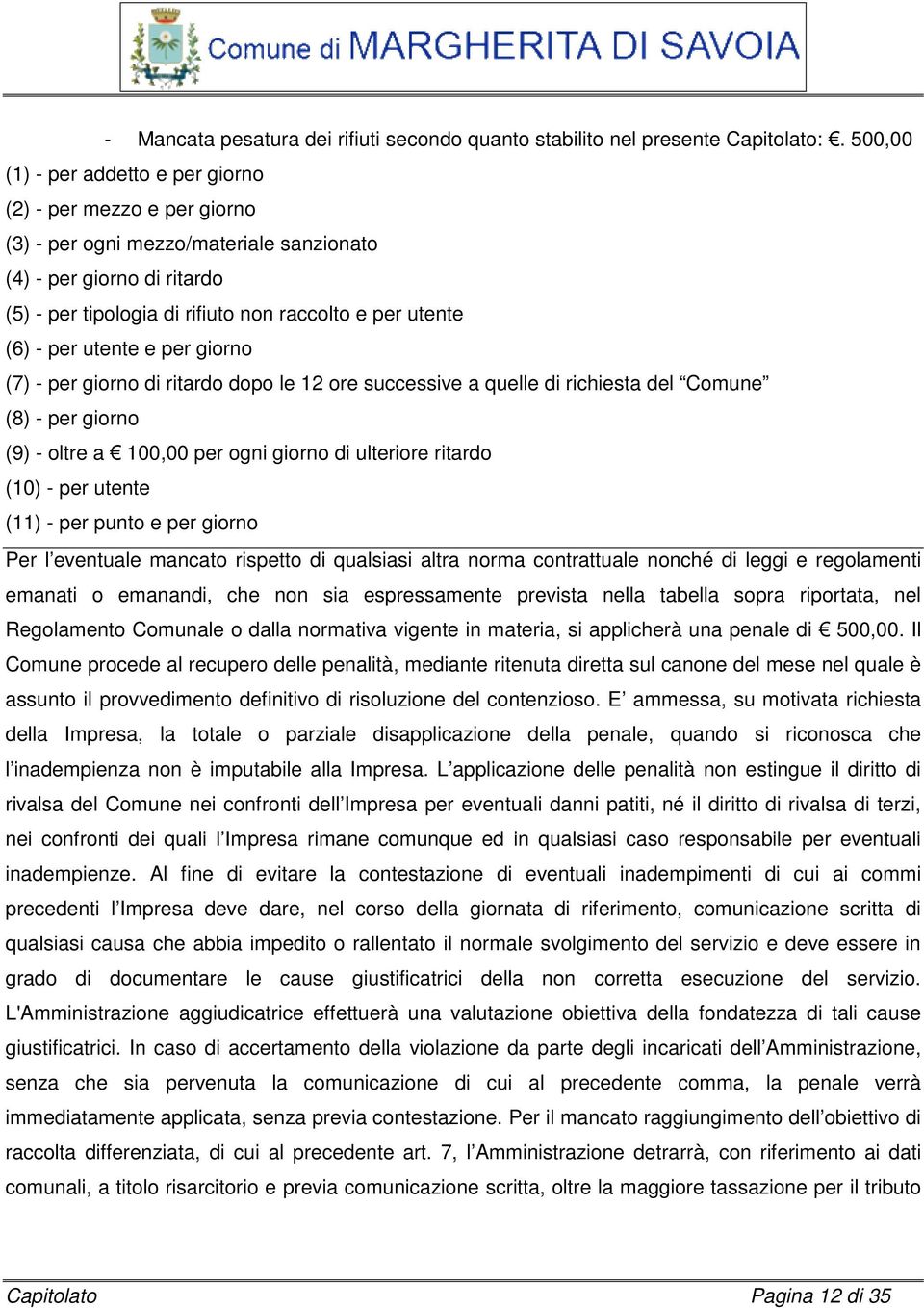 per utente e per giorno (7) - per giorno di ritardo dopo le 12 ore successive a quelle di richiesta del Comune (8) - per giorno (9) - oltre a 100,00 per ogni giorno di ulteriore ritardo (10) - per