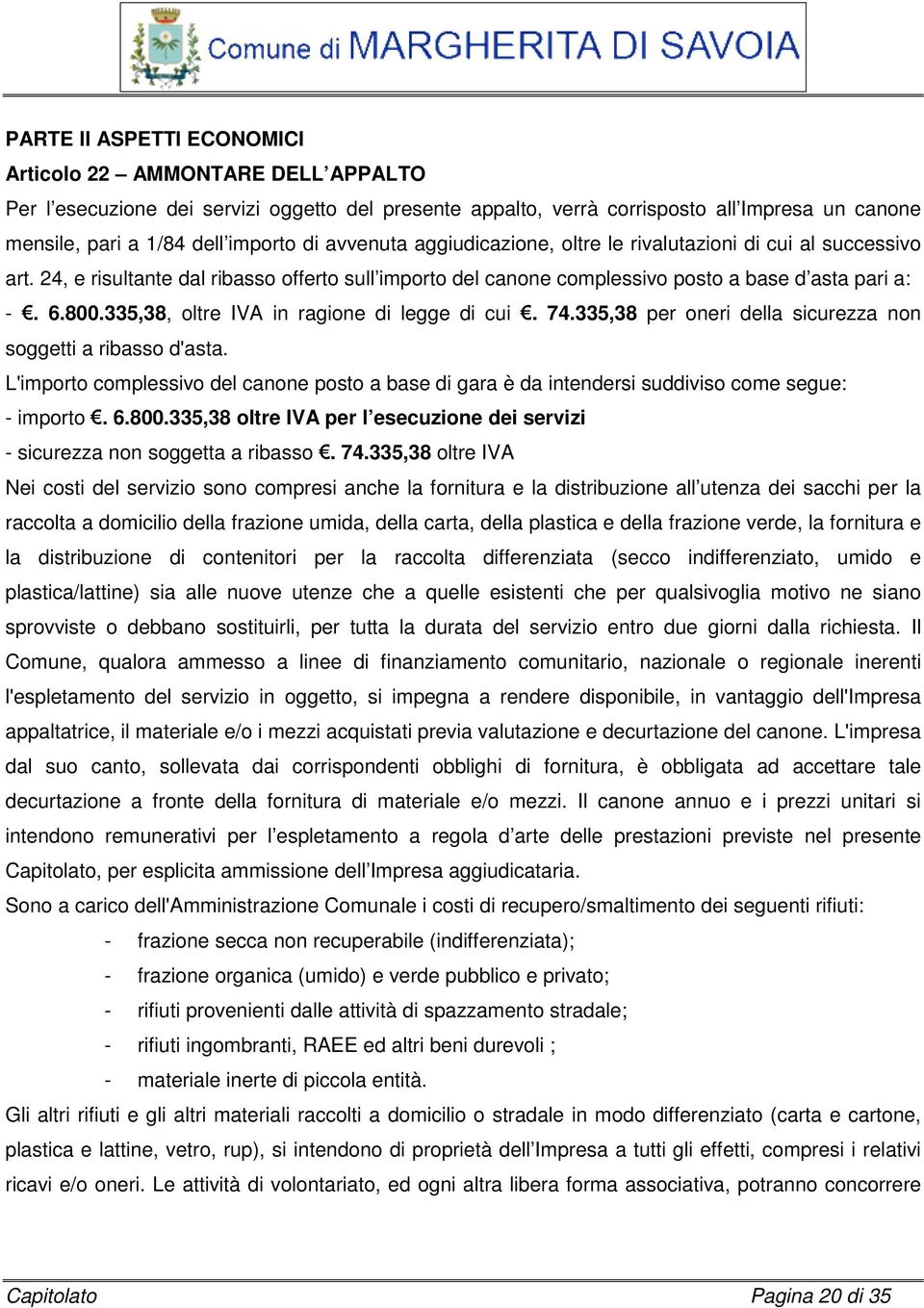 335,38, oltre IVA in ragione di legge di cui. 74.335,38 per oneri della sicurezza non soggetti a ribasso d'asta.