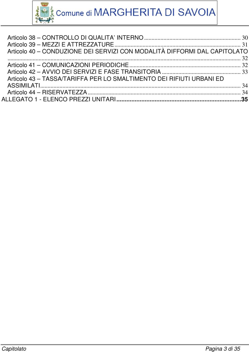 .. 32 Articolo 41 COMUNICAZIONI PERIODICHE... 32 Articolo 42 AVVIO DEI SERVIZI E FASE TRANSITORIA.