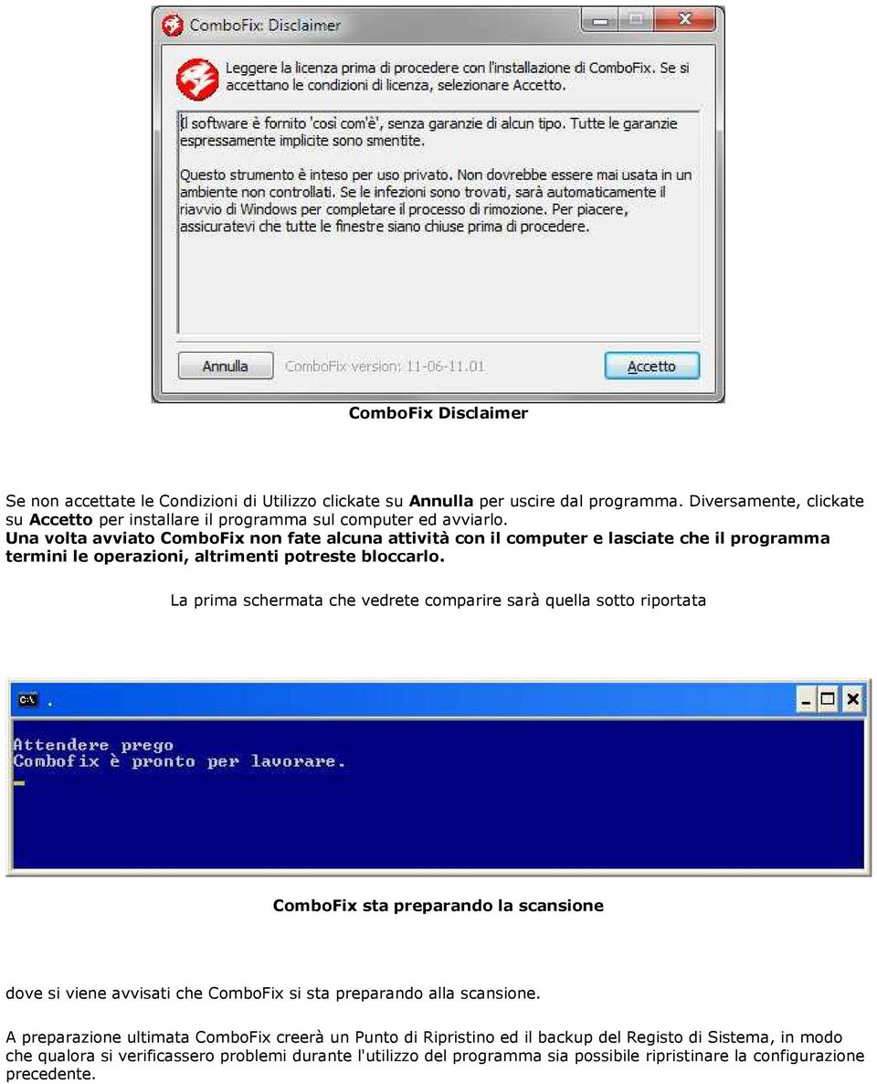 Una volta avviato ComboFix non fate alcuna attività con il computer e lasciate che il programma termini le operazioni, altrimenti potreste bloccarlo.