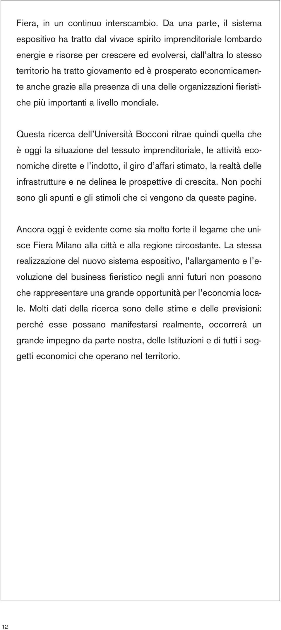 prosperato economicamente anche grazie alla presenza di una delle organizzazioni fieristiche più importanti a livello mondiale.