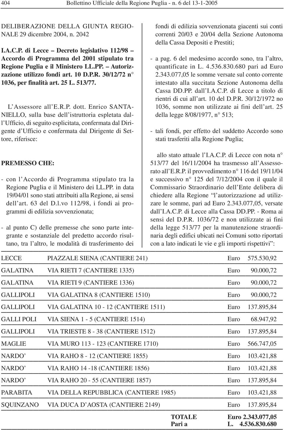 Enrico SANTA- NIELLO, sulla base dell istruttoria espletata dall Ufficio, di seguito esplicitata, confermata dal Dirigente d Ufficio e confermata dal Dirigente di Settore, riferisce: fondi di