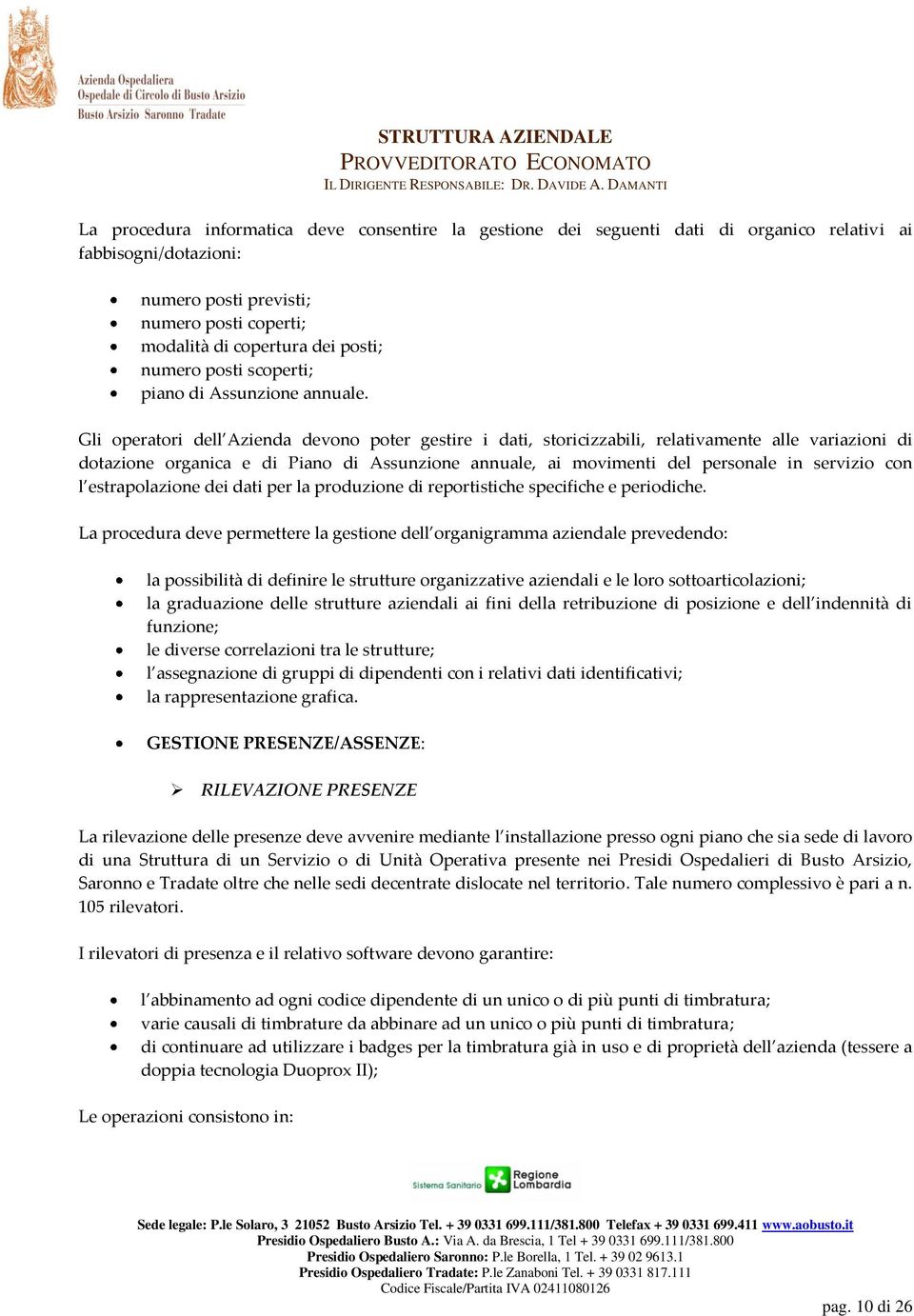 Gli operatori dell Azienda devono poter gestire i dati, storicizzabili, relativamente alle variazioni di dotazione organica e di Piano di Assunzione annuale, ai movimenti del personale in servizio