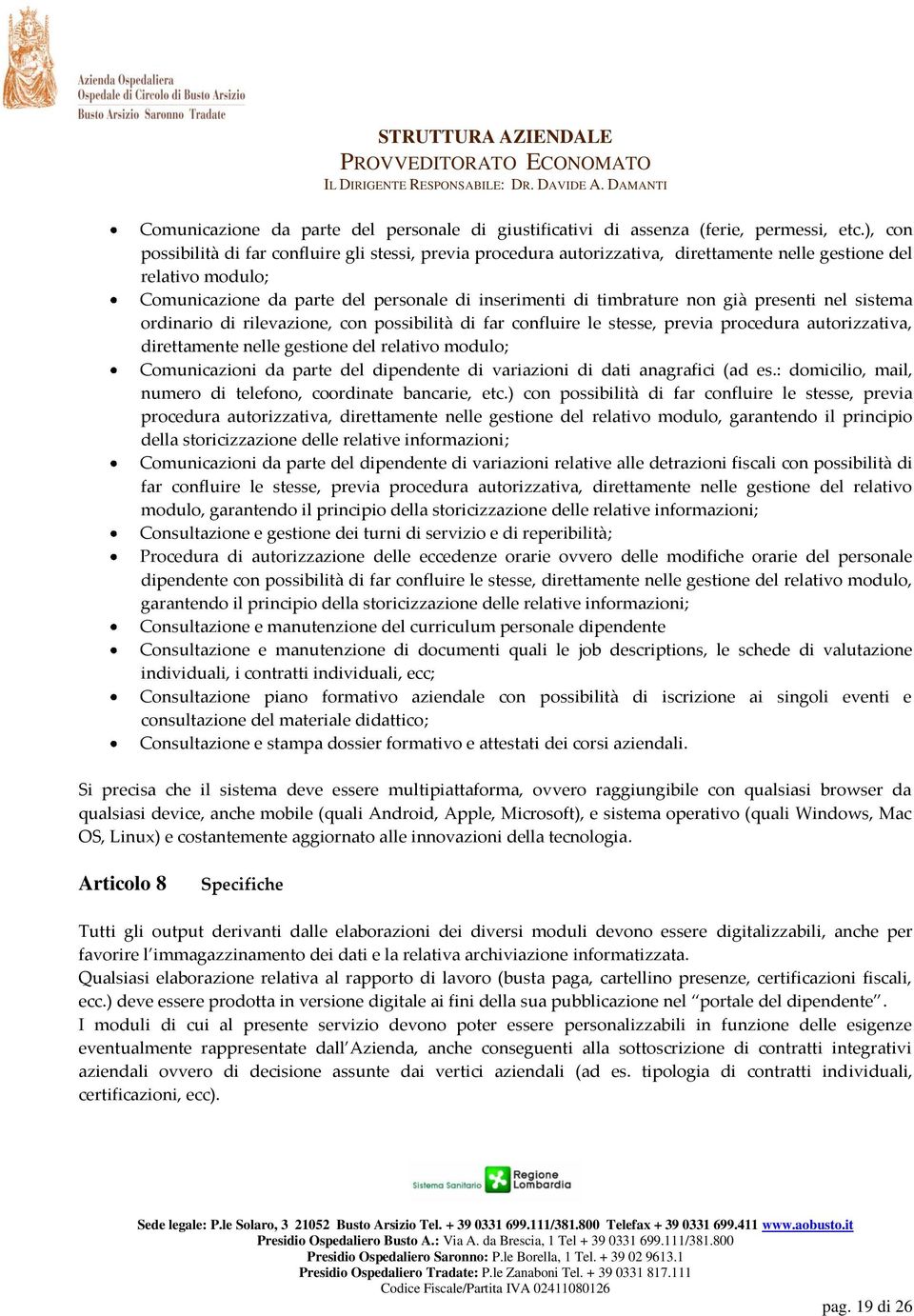 già presenti nel sistema ordinario di rilevazione, con possibilità di far confluire le stesse, previa procedura autorizzativa, direttamente nelle gestione del relativo modulo; Comunicazioni da parte