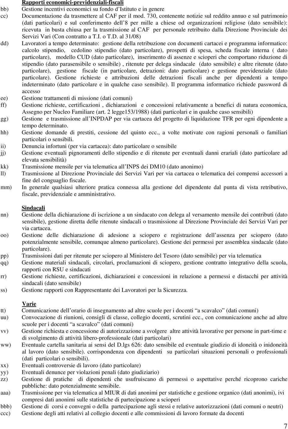 730, contenente notizie sul reddito annuo e sul patrimonio (dati particolari) e sul conferimento dell 8 per mille a chiese od organizzazioni religiose (dato sensibile): ricevuta in busta chiusa per