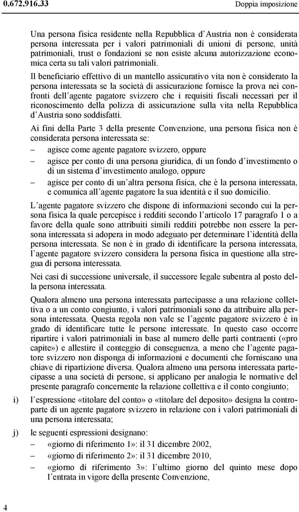 fondazioni se non esiste alcuna autorizzazione economica certa su tali valori patrimoniali.